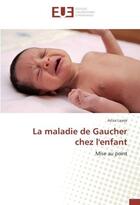 Couverture du livre « La maladie de gaucher chez l'enfant » de Laarje Aziza aux éditions Editions Universitaires Europeennes