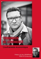 Couverture du livre « Tribunaux de commerce ; l'euthanasie economique » de Nicolas Faguier aux éditions Baudelaire