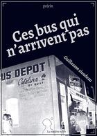 Couverture du livre « Ces bus qui n'arrivent pas » de Guillaume Siaudeau aux éditions Matiere Noire
