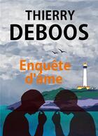 Couverture du livre « Enquête d'âme » de Thierry Deboos aux éditions Librinova
