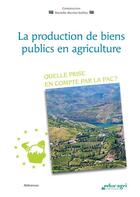 Couverture du livre « La production de biens publics en agriculture ; quelle prise en compte par la PAC ? » de Marielle Berriet-Solliec aux éditions Educagri