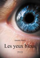 Couverture du livre « Les yeux bleus » de Antonie Marie aux éditions Verone