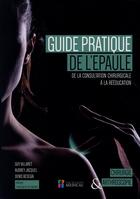 Couverture du livre « Guide pratique de l'épaule ; de la consultation chirurgicale à la rééducation » de Guy Villaret et Audrey Jacquel et Denis Besegai aux éditions Sauramps Medical