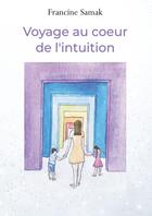 Couverture du livre « Voyage au coeur de l'intuition » de Francine Helene Samak aux éditions Bookelis