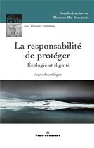 Couverture du livre « La responsabilite de proteger - ecologie et dignite, actes du colloque » de Koninck Thomas aux éditions Hermann