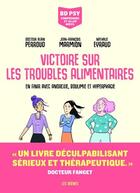 Couverture du livre « Victoire sur les troubles alimentaires : en finir anorexie, boulimie et hyperphagie » de Alain Perroud et Jean-Francois Marmion et Nathalie Eyraud aux éditions Les Arenes Bd