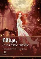 Couverture du livre « Aëlys : l'éveil d'une indocile » de Melissa Perrot-Marquez aux éditions Le Lys Bleu
