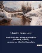 Couverture du livre « Mon coeur mis à nu : 2e partie des journaux intimes de Charles Baudelaire » de Charles Baudelaire aux éditions Culturea