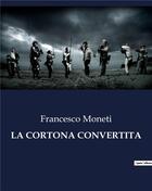 Couverture du livre « LA CORTONA CONVERTITA » de Moneti Francesco aux éditions Culturea