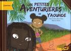 Couverture du livre « Les petites aventurières de Yaoundé : voyage au coeur du cameroun ! » de Jessica Reuss-Nliba et Stephanie Alastra et Didier Reuss-Nliba aux éditions A Vol D'oiseaux