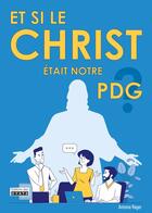 Couverture du livre « Et si le Christ était notre PDG ? » de Antoine Rager aux éditions Oyats