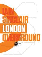 Couverture du livre « London overground » de Iain Sinclair aux éditions Inculte