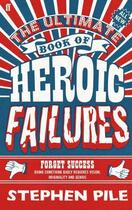 Couverture du livre « The Ultimate Book of Heroic Failures » de Pile Stephen aux éditions Faber And Faber Digital