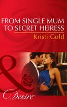 Couverture du livre « From Single Mum to Secret Heiress (Mills & Boon Desire) » de Kristi Gold aux éditions Mills & Boon Series