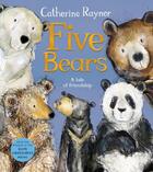 Couverture du livre « FIVE BEARS - A TALE OF FRIENDSHIP » de Catherine Rayner aux éditions Pan Macmillan