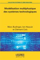 Couverture du livre « Modélisation multiphysique des systèmes technologiques » de Marc Budinger et Ion Hazyuk et Clement Coic aux éditions Iste