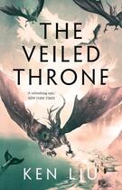 Couverture du livre « THE VEILED THRONE » de Ken Liu aux éditions Head Of Zeus