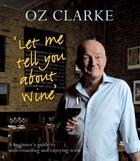 Couverture du livre « Let Me Tell You About Wine » de Oz Clarke aux éditions Pavilion Books Company Limited