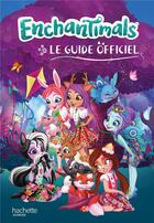 Couverture du livre « Enchantimals ; le guide officiel » de  aux éditions Hachette Jeunesse