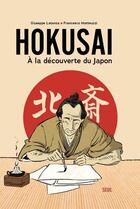 Couverture du livre « Hokusai : à la découverte du Japon » de Francesco Matteuzzi et Giuseppe Latanza aux éditions Seuil