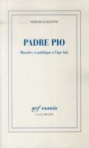 Couverture du livre « Padre Pio ; miracles et politique à l'âge laïc » de Sergio Luzzatto aux éditions Gallimard