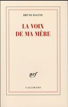 Couverture du livre « La voix de ma mère » de Racine Bruno aux éditions Gallimard