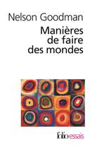 Couverture du livre « Manières de faire des mondes » de Nelson Goodman aux éditions Folio