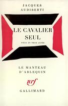 Couverture du livre « Le cavalier seul - piece en trois actes » de Jacques Audiberti aux éditions Gallimard