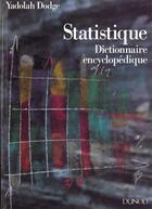 Couverture du livre « Statistique Dictionnaire Encyclopedique » de Yadolah Dodge aux éditions Dunod
