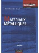 Couverture du livre « Matériaux métalliques (2e édition) » de Michel Colombie aux éditions Dunod