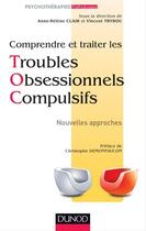 Couverture du livre « Comprendre et traiter les troubles obsessionnels compulsifs » de Anne-Helene Clair et Vincent Trybou aux éditions Dunod