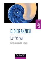 Couverture du livre « Le penser ; du moi-peau au moi-pensant » de Didier Anzieu aux éditions Dunod