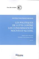 Couverture du livre « Les politiques de lutte contre les consommations nocives d'alcool » de Cour Des Comptes aux éditions Documentation Francaise