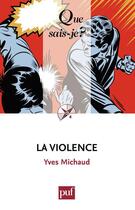 Couverture du livre « La violence (7e édition) » de Yves Michaud aux éditions Que Sais-je ?