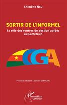 Couverture du livre « Sortir de l'informel : le rôle des centres de gestion agréés au Cameroun » de Chimene Ngu aux éditions L'harmattan
