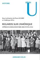 Couverture du livre « Regards sur l'Amérique ; approche documentaire des Etats-Unis » de Pierre Sicard et Frederique Spill aux éditions Armand Colin