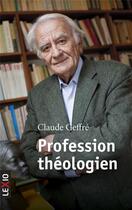 Couverture du livre « Profession théologien » de Claude Geffre aux éditions Lexio