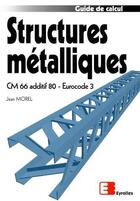 Couverture du livre « Structures métalliques : CM 66 additif 80 - Eurocode 3 » de Jean Morel aux éditions Eyrolles