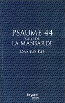 Couverture du livre « Psaume 44 ; La mansarde » de Danilo Kis aux éditions Fayard