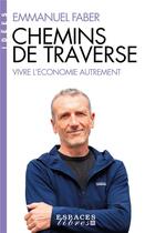 Couverture du livre « Chemins de traverse : vivre l'économie autrement » de Emmanuel Faber aux éditions Albin Michel