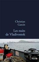 Couverture du livre « Les nuits de Vladivostok » de Garcin Christian aux éditions Stock