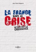 Couverture du livre « La France dans la crise ; retrouver la croissance » de Vesperini J-P. aux éditions Dalloz