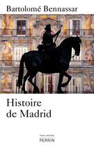 Couverture du livre « Histoire de Madrid » de Bartolome Bennassar aux éditions Perrin