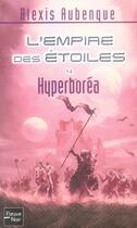 Couverture du livre « L'empire des etoiles t.4 ; hyperborea » de Alexis Aubenque aux éditions Fleuve Editions