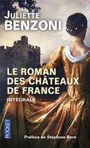 Couverture du livre « Le roman des châteaux de France » de Juliette Benzoni aux éditions Pocket
