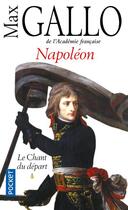 Couverture du livre « Napoléon Tome 1 ; le chant du départ » de Max Gallo aux éditions Pocket