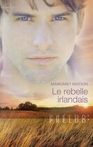 Couverture du livre « Le rebelle irlandais » de Margaret Watson aux éditions Harlequin