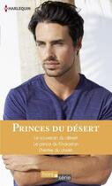 Couverture du livre « Princes du désert ; le souverain du désert, le prince du Kharastan, l'héritier du cheikh » de Sharon Kendrick et Jane Porter et Olivia Gates aux éditions Harlequin