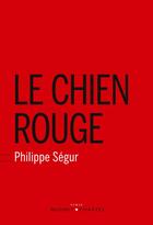 Couverture du livre « Le chien rouge » de Philippe Segur aux éditions Buchet Chastel