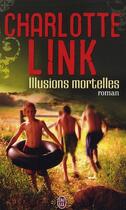 Couverture du livre « Illusions mortelles » de Charlotte Link aux éditions J'ai Lu